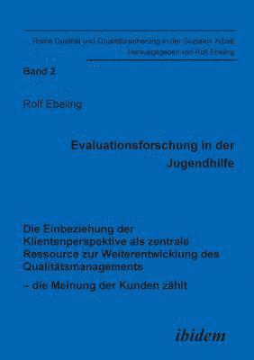 bokomslag Evaluationsforschung in der Jugendhilfe. Die Einbeziehung der Klientenperspektive als zentrale Ressource zur Weiterentwicklung des Qualittsmanagements - die Meinung der Kunden zhlt