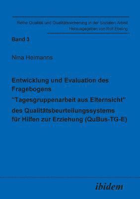 bokomslag Entwicklung und Evaluation des Fragebogens &quot;Tagesgruppenarbeit aus Elternsicht&quot; des Qualittsbeurteilungssystems fr Hilfen zur Erziehung (QuBus-TG-E).