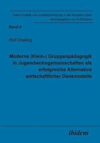 bokomslag Moderne (Klein-) Gruppenp?dagogik in Jugendwohngemeinschaften als erfolgreiche Alternative wirtschaftlicher Denkmodelle.