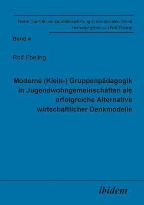 bokomslag Moderne (Klein-) Gruppenp?dagogik in Jugendwohngemeinschaften als erfolgreiche Alternative wirtschaftlicher Denkmodelle.