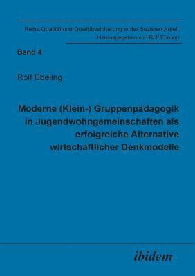 bokomslag Moderne (Klein-) Gruppenpdagogik in Jugendwohngemeinschaften als erfolgreiche Alternative wirtschaftlicher Denkmodelle.