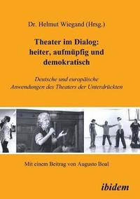 bokomslag Theater im Dialog: heiter, aufmpfig und demokratisch