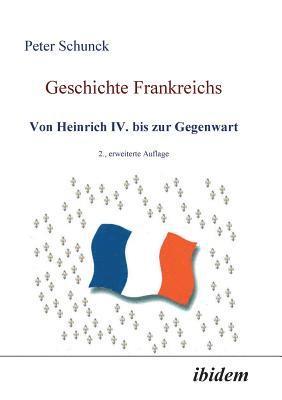 bokomslag Geschichte Frankreichs. Von Heinrich IV. bis zur Gegenwart