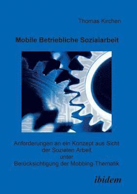 bokomslag Mobile Betriebliche Sozialarbeit. Anforderungen an ein Konzept aus Sicht der Sozialen Arbeit unter Bercksichtigung der Mobbing-Thematik