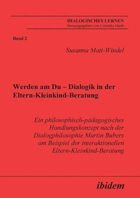 bokomslag Werden am Du - Dialogik in der Eltern-Kleinkind-Beratung. Ein philosophisch-padagogisches Handlungskonzept nach der Dialogphilosophie Martin Bubers am Beispiel der interaktionellen