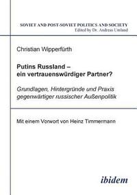 bokomslag Putins Russland - ein vertrauenswrdiger Partner?. Grundlagen, Hintergrnde und Praxis gegenwrtiger russischer Aussenpolitik