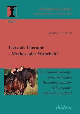 Andrea Förster, Cornelia Muth - Tiere als Therapie - Mythos oder Wahrheit?. Zur Phänomenologie einer heilenden Beziehung mit dem Schwerpunkt Mensch und Pferd, Häftad