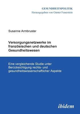 bokomslag Versorgungsnetzwerke im franz?sischen und deutschen Gesundheitswesen. Eine vergleichende Studie unter Ber?cksichtigung rechts- und gesundheitswissenschaftlicher Aspekte