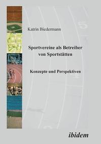 bokomslag Sportvereine als Betreiber von Sportstatten. Konzepte und Perspektiven