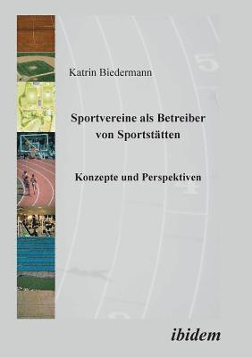 Katrin Biedermann - Sportvereine als Betreiber von Sportstätten. Konzepte und Perspektiven, Häftad