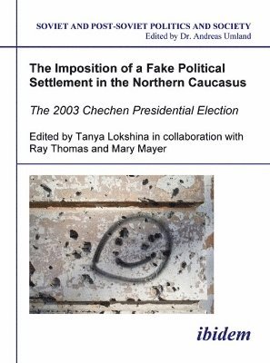 The Imposition of a Fake Political Settlement in the Northern Caucasus. The 2003 Chechen Presidential Election 1