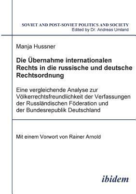 �bernahme internationalen Rechts in die russische und deutsche Rechtsordnung. Eine vergleichende Analyse zur V�lkerrechtsfreundlichkeit der Verfassungen der Russl�ndischen F�deration und der Bundesrepublik Deutschland
