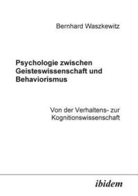 bokomslag Psychologie zwischen Geisteswissenschaft und Behaviorismus. Von der Verhaltens- zur Kognitionswissenschaft.