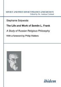bokomslag The Life and Work of Semen L. Frank. A Study of Russian Religious Philosophy