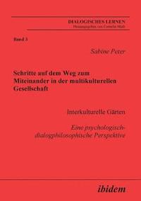 bokomslag Schritte auf dem Weg zum Miteinander in der multikulturellen Gesellschaft. Interkulturelle Grten. Eine psychologisch-dialogphilosophische Perspektive