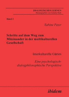 bokomslag Schritte auf dem Weg zum Miteinander in der multikulturellen Gesellschaft. Interkulturelle G?rten. Eine psychologisch-dialogphilosophische Perspektive