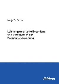 bokomslag Leistungsorientierte Besoldung und Verg?tung in der Kommunalverwaltung.
