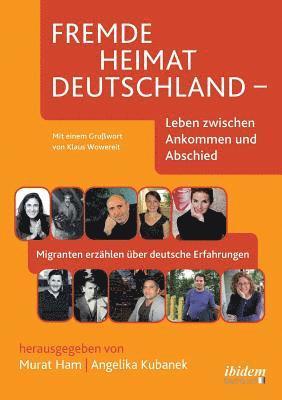 bokomslag Fremde Heimat Deutschland - Leben zwischen Ankommen und Abschied. Migranten erzhlen ber deutsche Erfahrungen