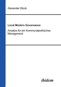 bokomslag Local Modern Governance. Ans tze f r ein Kommunalpolitisches Management.