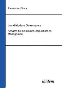 bokomslag Local Modern Governance. Anstze fr ein Kommunalpolitisches Management.