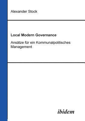 bokomslag Local Modern Governance. Anstze fr ein Kommunalpolitisches Management.