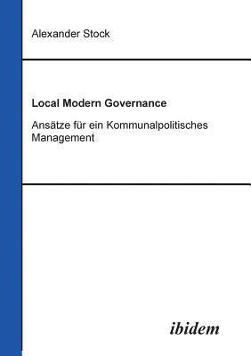 Local Modern Governance. Ans tze f r ein Kommunalpolitisches Management. 1