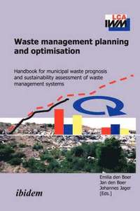 bokomslag Waste Management Planning and Optimisation. Handbook for Municipal Waste Prognosis and Sustainability Assessment of Waste Management Systems