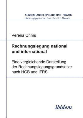 Rechnungslegung national und international. Eine vergleichende Darstellung der Rechnungslegungsgrunds tze nach HGB und IFRS 1