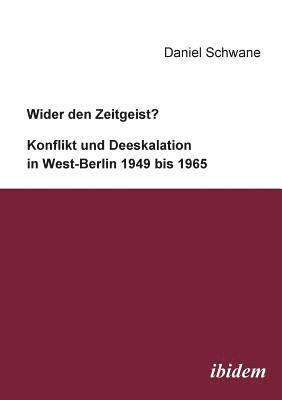 Wider den Zeitgeist? Konflikt und Deeskalation in West-Berlin 1949 bis 1965. 1