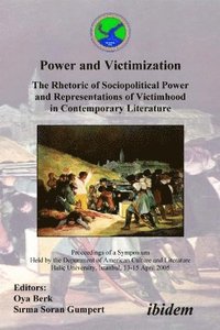 bokomslag Power and Victimization - The Rhetoric of Sociopolitical Power and Representations of Victimhood in Contemporary Literature