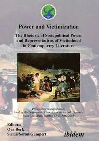 bokomslag Power and Victimization - The Rhetoric of Sociopolitical Power and Representations of Victimhood in Contemporary Literature. Proceedings of a Symposium Held by the Department of American Culture and