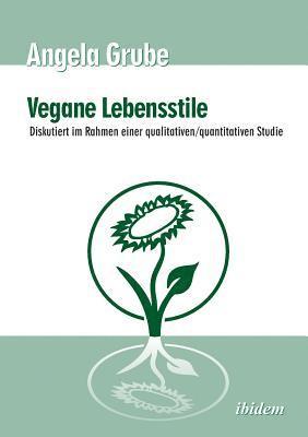 bokomslag Vegane Lebensstile - diskutiert im Rahmen einer qualitativen/quantitativen Studie. Dritte, berarbeitete Auflage