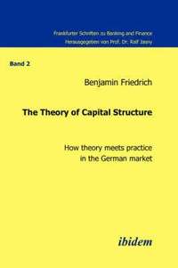 bokomslag The Theory of Capital Structure . How Theory Meets Practice in the German Market