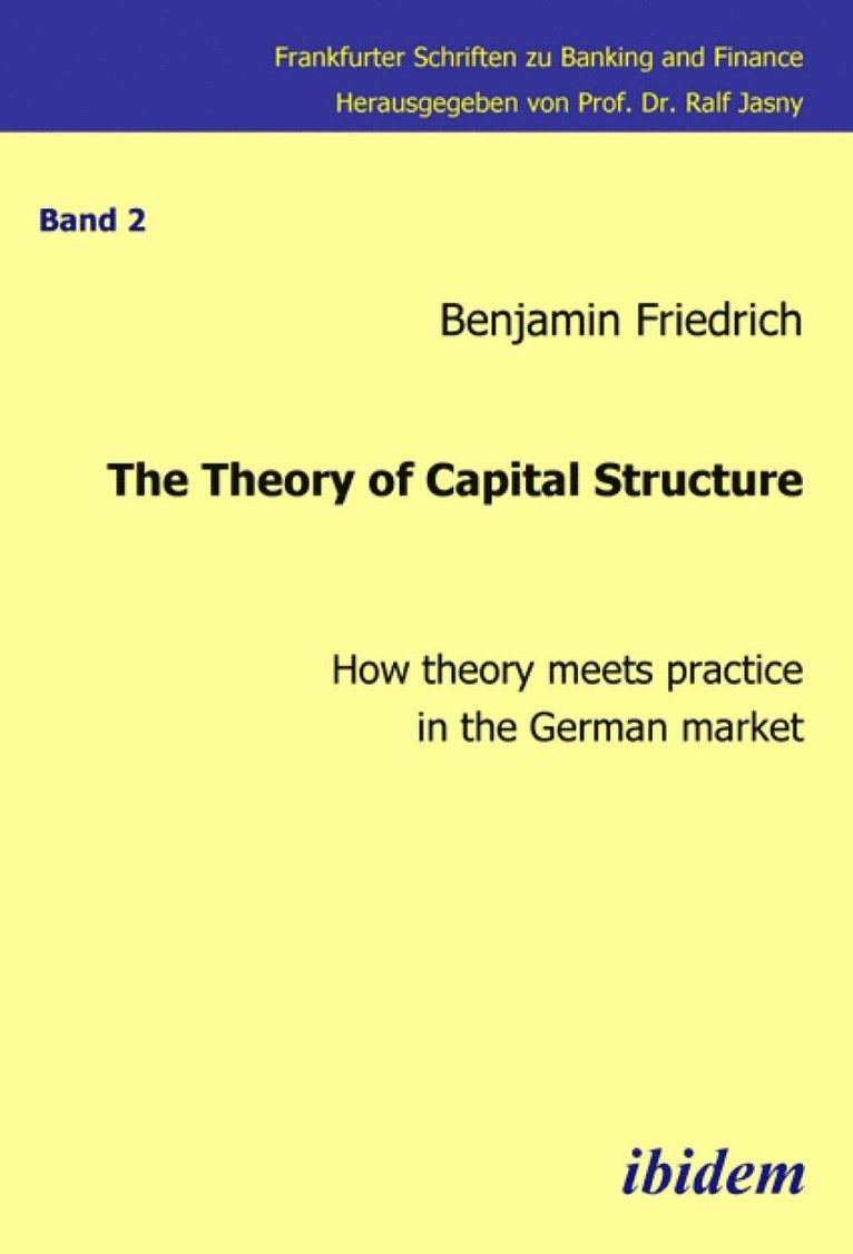Benjamin Friedrich, Ralf Jasny - Theory of Capital Structure - How theory meets practice in the German market, Häftad