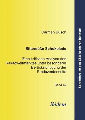 bokomslag Bitterssse Schokolade. Eine kritische Analyse des Kakaoweltmarktes unter besonderer Bercksichtigung der Produzentenseite