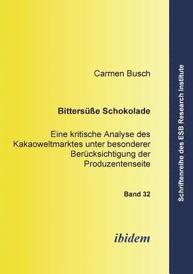 Carmen Busch, Jorn Altmann, Ottmar Schneck, Jörn Altmann - Bitters�sse Schokolade. Eine kritische Analyse des Kakaoweltmarktes unter besonderer Ber�cksichtigung der Produzentenseite, Häftad