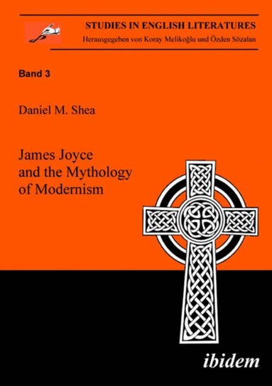 Daniel M Shea - James Joyce and the Mythology of Modernism, Häftad