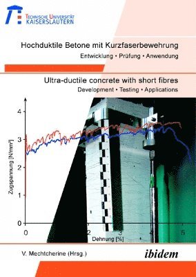 Viktor Mechtcherine, Viktor Mechtcherine - Hochduktile Betone mit Kurzfaserbewehrung /Ultra-ductile concrete with short fibres, Häftad