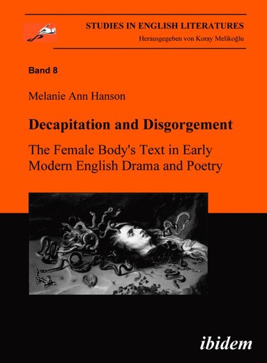 bokomslag Decapitation and Disgorgement. The Female Body's Text in Early Modern English Drama and Poetry