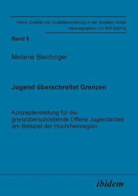 bokomslag Jugend ?berschreitet Grenzen. Konzepterstellung f?r die grenz?berschreitende Offene Jugendarbeit am Beispiel der Hochrheinregion.