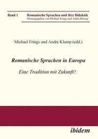 bokomslag Romanische Sprachen in Europa. Eine Tradition mit Zukunft? Akten zur gleichnamigen Sektion des XXIX. Deutschen Romanistentages an der Universitt des Saarlandes (25. bis 29. September 2005)