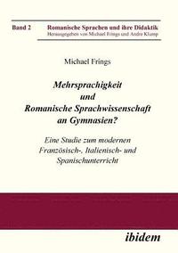 bokomslag Mehrsprachigkeit und Romanische Sprachwissenschaft an Gymnasien? Eine Studie zum modernen Franzsisch-, Italienisch- und Spanischunterricht.