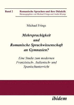 bokomslag Mehrsprachigkeit und Romanische Sprachwissenschaft an Gymnasien? Eine Studie zum modernen Franz?sisch-, Italienisch- und Spanischunterricht.