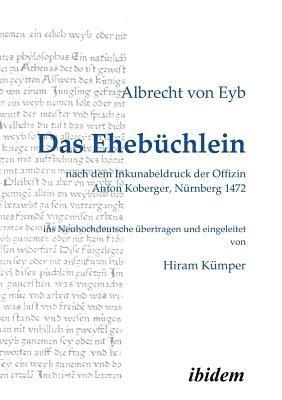 bokomslag Ehebüchlein. nach dem Inkunabeldruck der Offizin Anton Koberger, Nürnberg 1472. Frühneuhochdeutsch - Neuhochdeutsch. Ins Neuhochdeutsche übertragen und eingeleitet von Hiram Kümper
