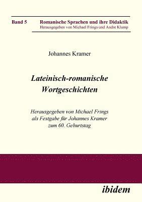 Lateinisch-romanische Wortgeschichten. Herausgegeben von Michael Frings als Festgabe fur Johannes Kramer zum 60. Geburtstag 1