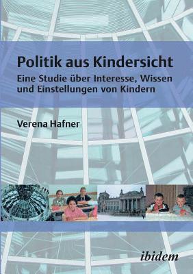 bokomslag Politik aus Kindersicht. Eine Studie ?ber Interesse, Wissen und Einstellungen von Kindern