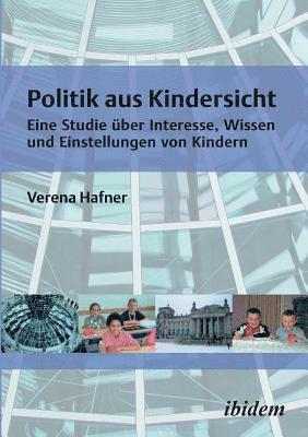 bokomslag Politik aus Kindersicht. Eine Studie  ber Interesse, Wissen und Einstellungen von Kindern