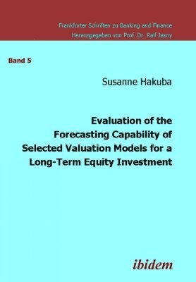 Susanne Hakuba - Evaluation of the Forecasting Capability of Selected Valuation Models for a Long-Term Equity Investment, Häftad