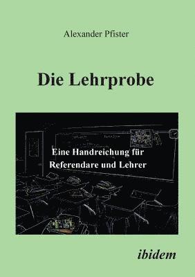 bokomslag Die Lehrprobe - Eine Handreichung fr Referendare und Lehrer.