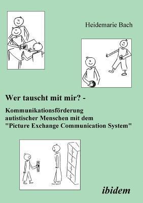 bokomslag Wer tauscht mit mir? Kommunikationsfrderung autistischer Menschen mit dem &quot;Picture Exchange Communication System&quot;.